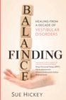 Image for Finding balance: healing from a decade of vestibular disorders