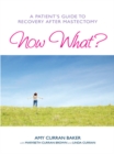 Image for Now what?: a patient&#39;s guide to recovery after mastectomy