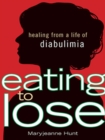 Image for Eating to Lose: Healing From a Life of Diabulimia