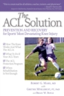 Image for The ACL solution: prevention and recovery for sports&#39; most devastating knee injury