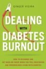 Image for Dealing with diabetes burnout: how to recharge and get back on track when you feel frustrated and overwhelmed living with diabetes