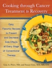 Image for Cooking through cancer treatment to recovery: easy, flavorful recipes to prevent and decrease side effects at every stage of conventional therapy