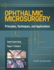 Image for Ophthalmic Microsurgery : Principles, Techniques, and Applications