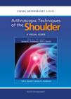 Image for Arthroscopic Techniques of the Shoulder: A Visual Guide