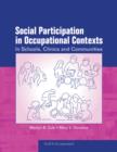 Image for Social Participation in Occupational Contexts: In Schools, Clinics, and Communities.