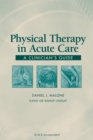 Image for Physical Therapy in Acute Care: A Clinician&#39;s Guide.