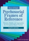 Image for Bruce &amp; Borg&#39;s psychosocial frames of reference  : theories, models, and approaches for occupation-based practice