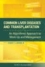 Image for Common Liver Diseases and Transplantation: An Algorithmic Approach to Work Up and Management