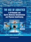 Image for Use of Aquatics in Orthopedics and Sports Medicine Rehabilitation and Physical Conditioning