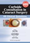 Image for Curbside consultation in cataract surgery: 49 clinical questions