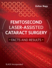 Image for Femtosecond Laser-Assisted Cataract Surgery : Facts and Results