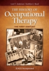 Image for The history of occupational therapy  : the first century