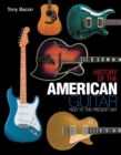 Image for The history of the American guitar  : from 1833 to the present day