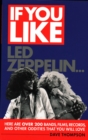 Image for If you like Led Zeppelin--  : here are over 200 bands, films, records, and other oddities that you will love