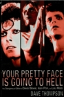 Image for Your pretty face is going to hell: the rise and fall of David Bowie, Iggy Pop and Lou Reed