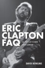 Image for Eric Clapton FAQ  : all that&#39;s left to know about Slowhand