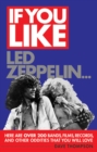 Image for If You Like Led Zeppelin...: Here Are Over 200 Bands, Films, Records and Other Oddities That You Will Love