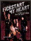 Image for Kickstart my heart  : a Mèotley Crèue day-by-day