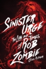 Image for Sinister urge  : the life and times of Rob Zombie