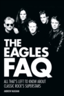 Image for The Eagles FAQ: all that&#39;s left to know about classic rock&#39;s superstars