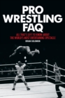Image for Pro Wrestling FAQ: All That&#39;s Left to Know About the World&#39;s Most Entertaining Spectacle