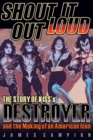 Image for Shout It Out Loud!: The Story of KISS&#39;s Destroyer and the Making of an American Icon