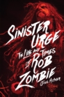 Image for Sinister urge: the life and times of Rob Zombie