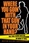 Image for Where You Goin&#39; with That Gun in Your Hand? : The True Crime Blotter of Rock &#39;n&#39; Roll