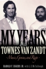 Image for My years with Townes Van Zandt  : music, genius, and rage