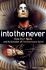 Image for Into the never  : Nine Inch Nails and the creation of the downward spiral