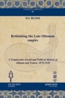 Image for Rethinking the Late Ottoman Empire : A Comparative Social and Political History of Albania and Yemen, 1878-1918