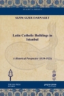 Image for Latin Catholic Buildings in Istanbul : A Historical Perspective (1839-1923)