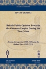 Image for British Public Opinion Towards the Ottoman Empire During the Two Crises : Bosnia-Herzegovina (1908-1909) and the Balkan Wars (1912-1913)