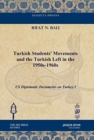 Image for Turkish Students&#39; Movements and the Turkish Left in the 1950s-1960s : US Diplomatic Documents on Turkey I
