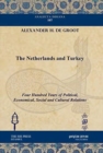 Image for The Netherlands and Turkey : Four Hundred Years of Political, Economical, Social and Cultural Relations