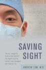 Image for Saving Sight : An Eye Surgeon&#39;s Look at Life Behind the Mask and the Heroes Who Changed the Way We See