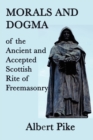 Image for Morals and Dogma of the Ancient and Accepted Scottish Rite of Freemasonry