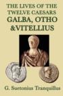 Image for The Lives of the Twelve Caesars -Galba, Otho &amp; Vitellius-