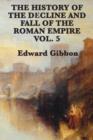 Image for The History of the Decline and Fall of the Roman Empire Vol. 5