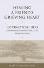 Image for Healing a Friend&#39;s Grieving Heart: 100 Practical Ideas for Helping Someone You Love Through Loss