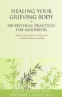 Image for Healing Your Grieving Body: 100 Physical Practices for Mourners