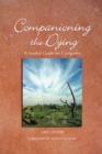 Image for Companioning the Dying : A Soulful Guide for Counselors &amp; Caregivers