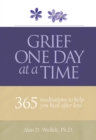 Image for Grief one day at a time  : 365 meditations to help you heal after loss