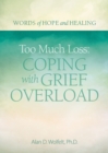 Image for Too Much Loss: Coping with Grief Overload