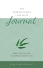Image for The Understanding Your Grief Journal : Exploring the Ten Essential Touchstones