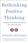 Image for Rethinking positive thinking  : inside the new science of motivation