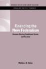 Image for Financing the new federalism  : revenue, sharing, conditional grants and taxation