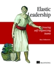 Image for Elastic leadership  : growing self-organizing teams