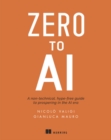 Image for Zero to AI  : a non-technical, hype-free guide to prospering in the AI era