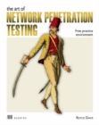 Image for The art of network penetration testing  : free practice environment